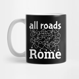 All Roads Lead to Rome - Idiom, text, words Mug